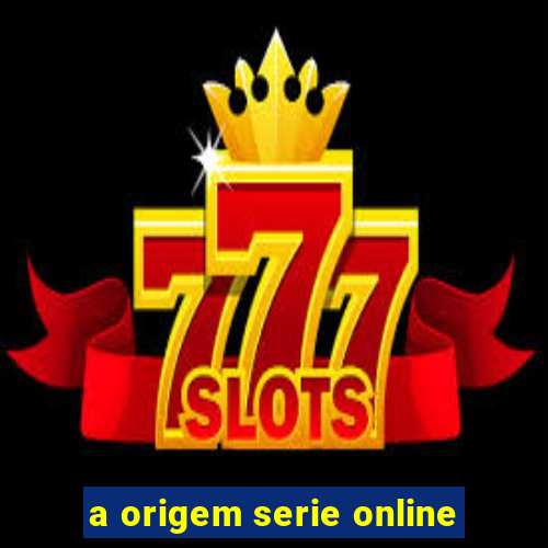 a origem serie online